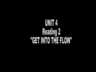 UNIT 4 Reading 2 &quot;GET INTO THE FLOW&quot; 