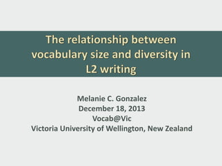 Melanie C. Gonzalez
December 18, 2013
Vocab@Vic
Victoria University of Wellington, New Zealand

 