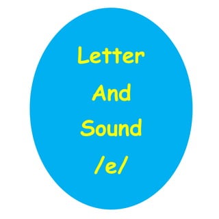 Letter
And
Sound
/e/
 