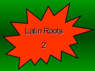 Latin RootsLatin Roots
22
 