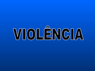 VIOLÊNCIA 