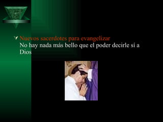 Nuevos sacerdotes para evangelizar  No hay nada más bello que el poder decirle sí a Dios 