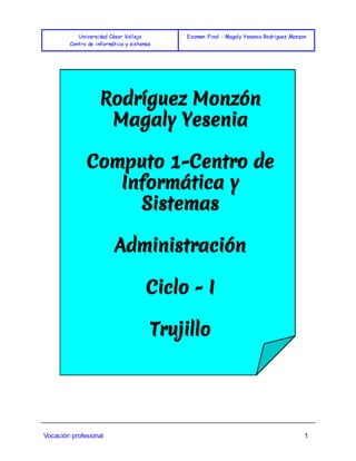 Universidad César Vallejo
Centro de informática y sistemas
Examen Final - Magaly Yesenia Rodriguez Monzon
Vocación profesional 1
 