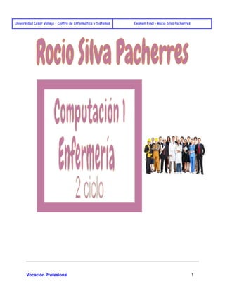 Universidad César Vallejo - Centro de Informática y Sistemas Examen Final - Rocio Silva Pacherres 
Vocación Profesional 1 
 