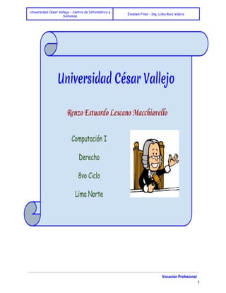  
Universidad César Vallejo - Centro de Informática y
Sistemas
Examen Final - Ing. Lidia Ruiz Valera
 
 
 
 
 
 
 
Vocación Profesional 
1 
 