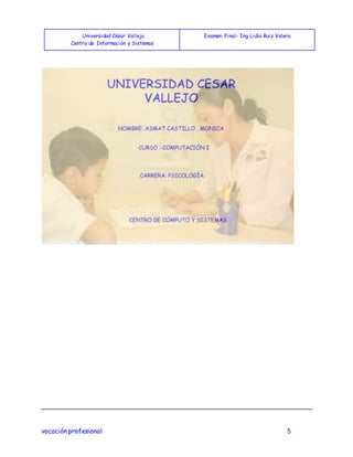 Universidad César Vallejo
Centro de Información y Sistemas
Examen Final- Ing Lidia Ruiz Valera
vocación profesional 5
 