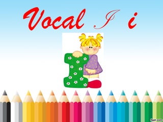 Vocal I i
 