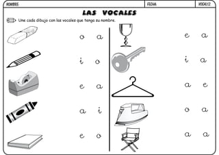 VOCAL12.

FECHA:

NOMBRE:

LAS VOCALES

Une cada dibujo con las vocales que tenga su nombre.

o

a

e

a

i

o

i

a

e

a

a

e

a

i

o

a

e

o

a

a

 