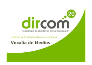 Informe de la relación dircom-periodistas

Vocalía de Medios
 