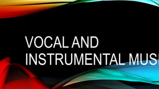 VOCAL AND
INSTRUMENTAL MUSI
 
