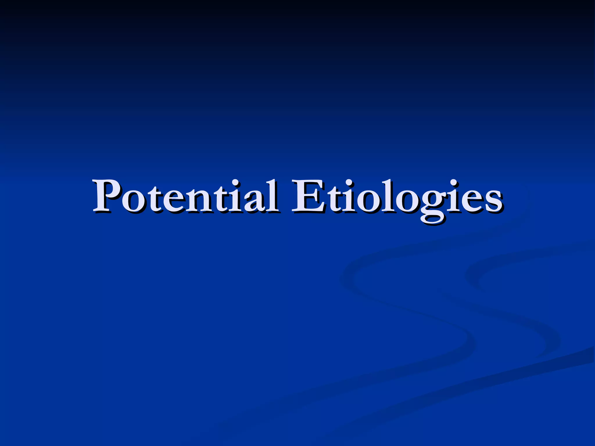 Potential Etiologies 