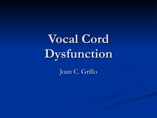 Vocal Cord Dysfunction Joan C. Grillo 