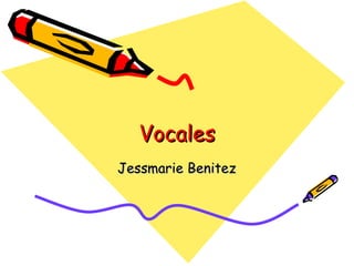 Vocales Jessmarie Benitez 