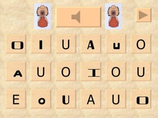 O U O U I A O U O U A I O U O U E A 