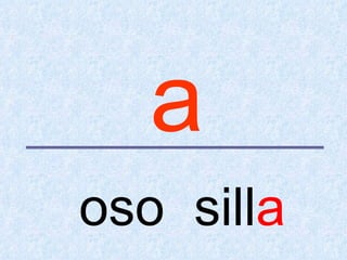a
oso silla
 