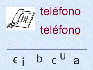 teléfono
     teléfono
            _


ei   b o u a
 