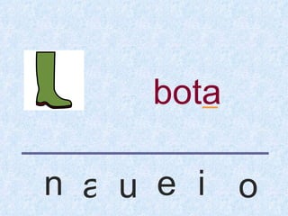 bota
        _


n a u e i o
 