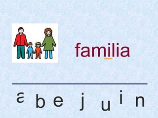 familia
       _


a be j ui n
 