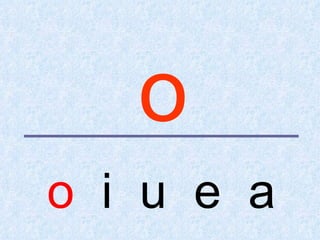 o
o i u e a
 