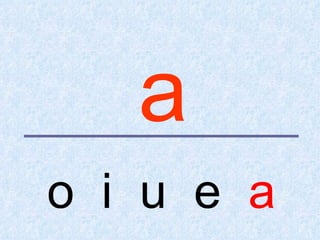 a
o i u e a
 