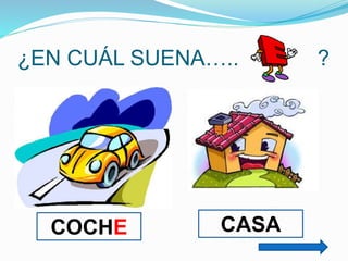 ¿EN CUÁL SUENA…..

COCHE

CASA

?

 