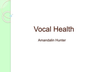 Vocal Health
Amandalin Hunter
 
