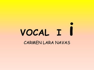 VOCAL I         i
CARMEN LARA NAVAS
 
