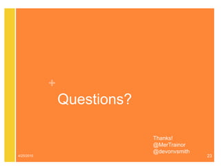 Questions?4/25/1023Thanks!@MerTrainor@devonvsmith