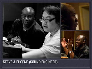 STEVE & EUGENE (SOUND ENGINEER)
 