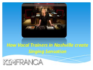 How Vocal Trainers in Nashville create
Singing Sensation
 