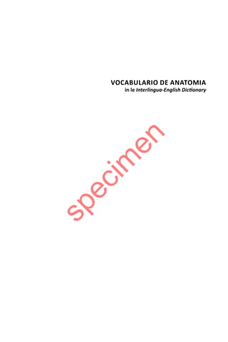VOCABULARIO DE ANATOMIA
in le Interlingua-English Dic onary
specim
en
 