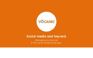 Social media and beyond.
Managing your brands
in the social media landscape.

 