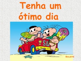 Tenha um
ótimo dia

2000

Salete

 