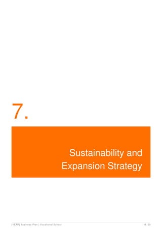7.
Sustainability and
Expansion Strategy
[YEAR] Business Plan | Vocational School 18 / 20
 