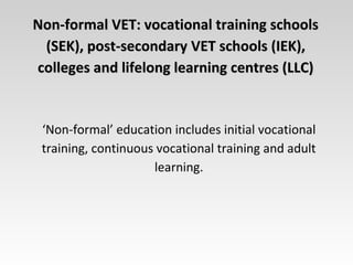 Non-formal VET: vocational training schoolsNon-formal VET: vocational training schools
(SEK), post-secondary(SEK), post-se...