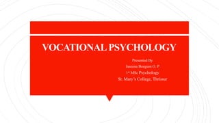 VOCATIONALPSYCHOLOGY
Presented By
Jaseena Beegum O. P
1st MSc Psychology
St. Mary’s College, Thrissur
 