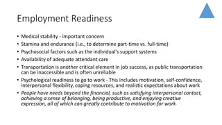 Employment Readiness
• Medical stability - important concern
• Stamina and endurance (i.e., to determine part-time vs. ful...