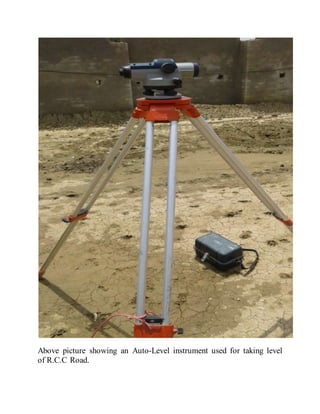 Above picture showing an Auto-Level instrument used for taking level
of R.C.C Road.
 