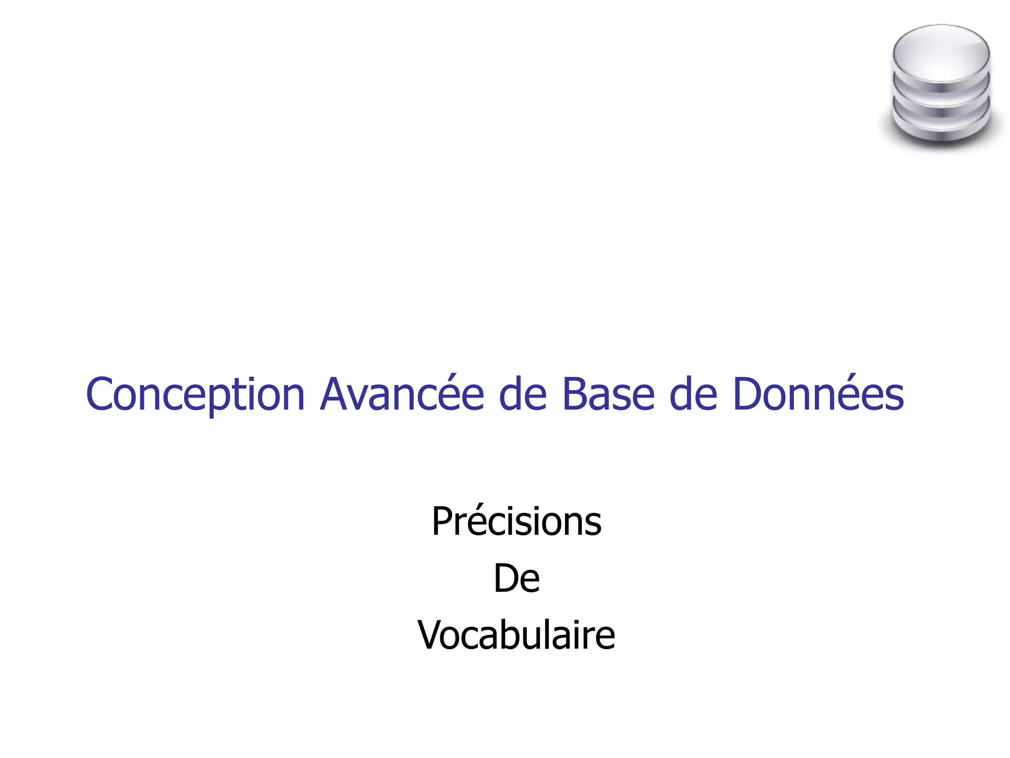 Conception Avancée de Base de Données Précisions De Vocabulaire