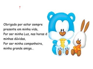 Obrigado por estar sempre presente em minha vida, Por ser minha Luz, nas horas das minhas dúvidas, Por ser minha companheira, minha grande amiga… 