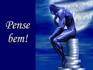 Pense bem! 