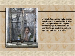 Um casal récem-casado mudou-se para um bairro muito tranquilo. Na primeira manhã que passam na casa, enquanto tomavam café, a mulher reparou em uma vizinha que pendurava lençóis no varal e comentou com o marido: 