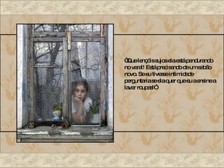 “ Que lençóis sujos ela está pendurando no varal! Está precisando de um sabão novo. Se eu tivesse intimidade perguntaria se ela quer que eu a ensine a lavar roupas!” 