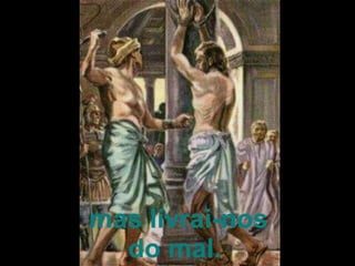   mas livrai-nos do mal. 