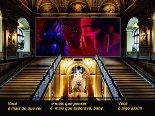 Você  é mais do que sei  é mais que pensei é  mais que esperava, baby Você é algo assim  