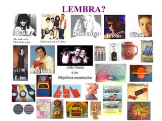LEMBRA?
 