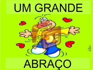 ABRAÇO UM GRANDE 