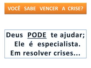 VOCÊ SABE VENCER A CRISE?
 