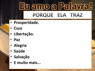 • Prosperidade.
• Cura
• Libertação.
• Paz
• Alegria
• Saúde
• Salvação
• E muito mais...
 