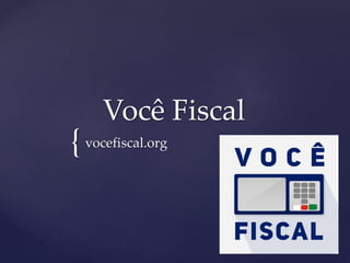 { 
Você Fiscal 
vocefiscal.org 
 